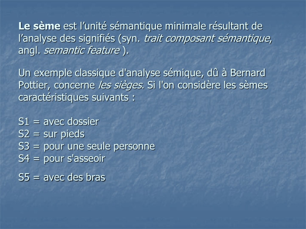 Le sème est l’unité sémantique minimale résultant de l’analyse des signifiés (syn. trait composant